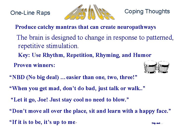 Coping Thoughts One-Line Raps Produce catchy mantras that can create neuropathways The brain is