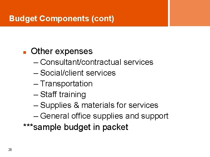 Budget Components (cont) n Other expenses – Consultant/contractual services – Social/client services – Transportation