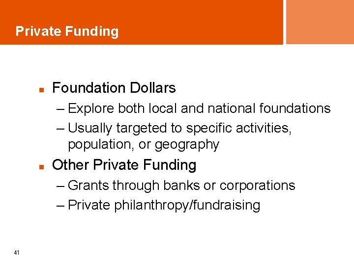 Private Funding n Foundation Dollars – Explore both local and national foundations – Usually