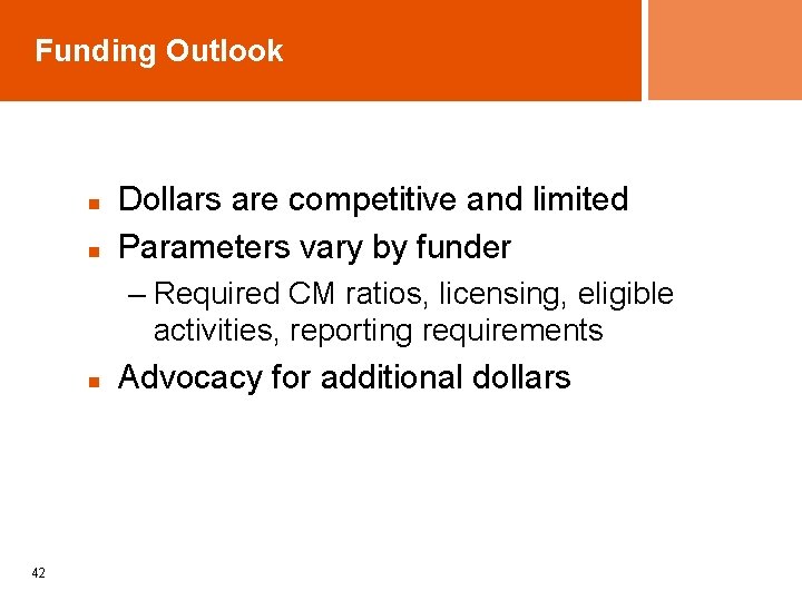 Funding Outlook n n Dollars are competitive and limited Parameters vary by funder –