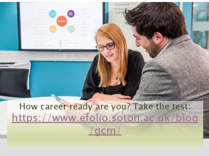 How career ready are you? Take the test: https: //www. efolio. soton. ac. uk/blog