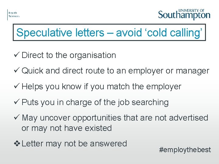 Speculative letters – avoid ‘cold calling’ ü Direct to the organisation ü Quick and