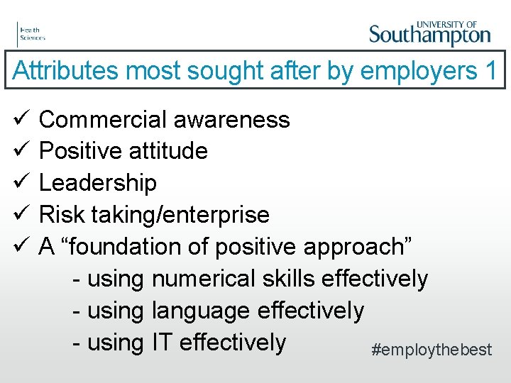 Attributes most sought after by employers 1 ü Commercial awareness ü Positive attitude ü