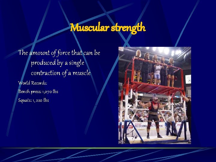 Muscular strength The amount of force that can be produced by a single contraction