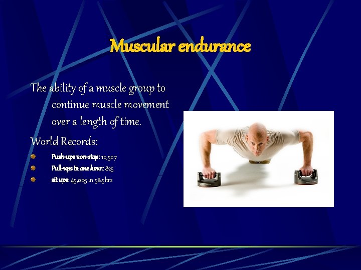 Muscular endurance The ability of a muscle group to continue muscle movement over a