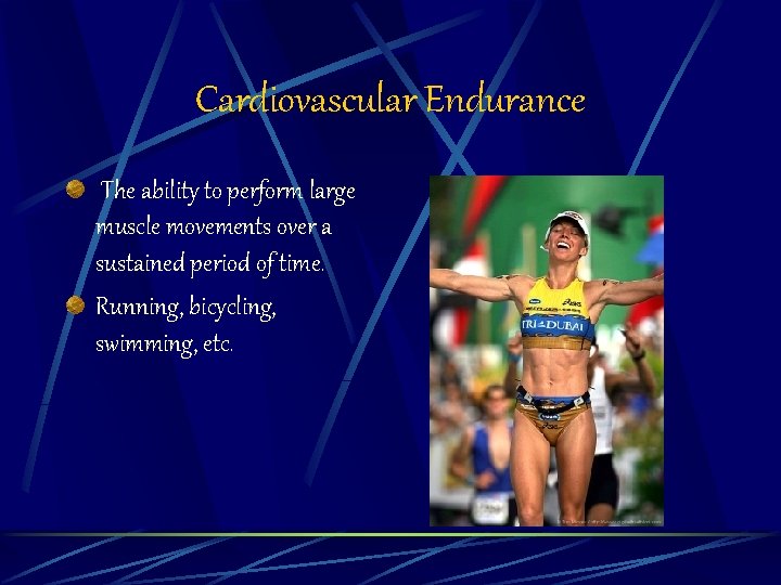 Cardiovascular Endurance The ability to perform large muscle movements over a sustained period of