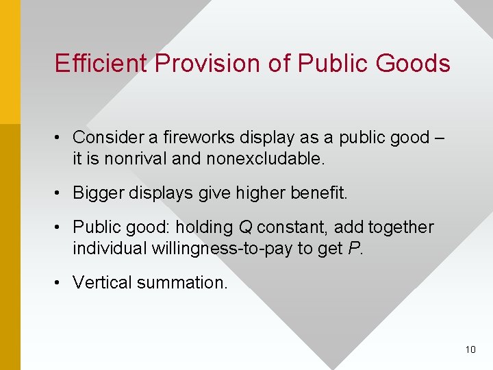 Efficient Provision of Public Goods • Consider a fireworks display as a public good