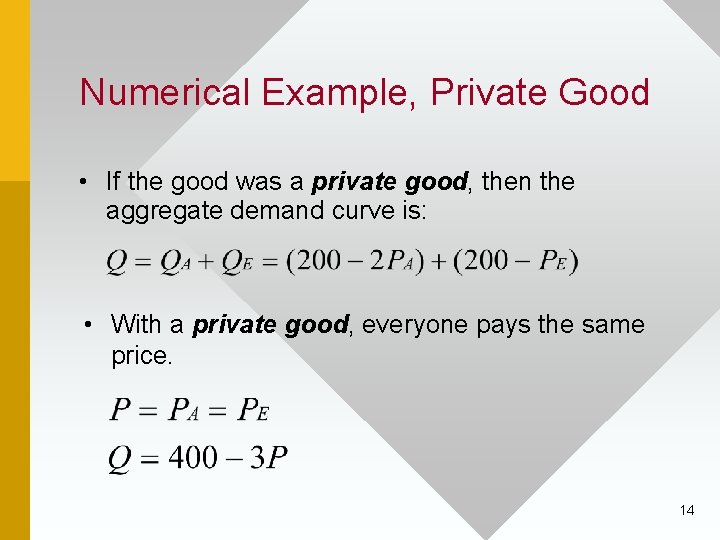 Numerical Example, Private Good • If the good was a private good, then the