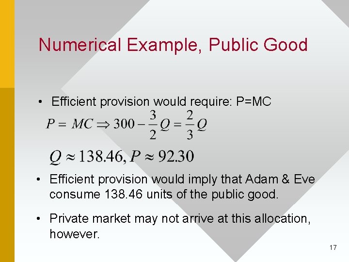 Numerical Example, Public Good • Efficient provision would require: P=MC • Efficient provision would