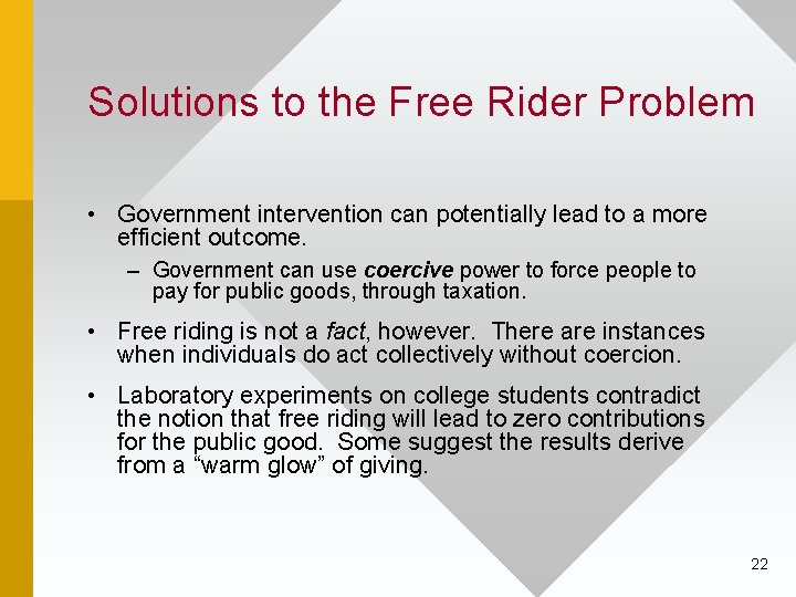 Solutions to the Free Rider Problem • Government intervention can potentially lead to a