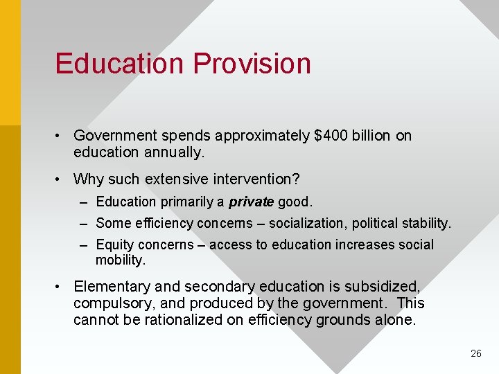 Education Provision • Government spends approximately $400 billion on education annually. • Why such