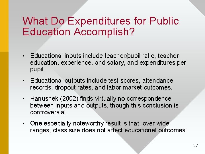 What Do Expenditures for Public Education Accomplish? • Educational inputs include teacher/pupil ratio, teacher