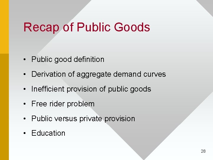 Recap of Public Goods • Public good definition • Derivation of aggregate demand curves