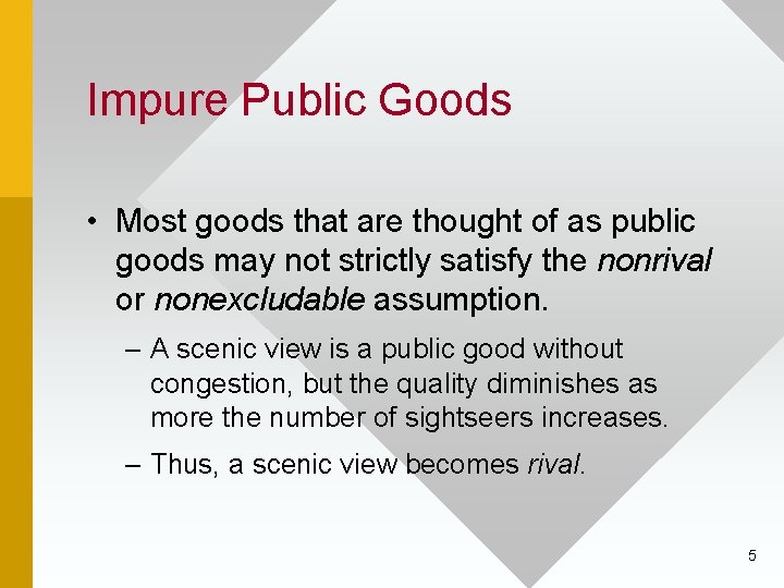 Impure Public Goods • Most goods that are thought of as public goods may