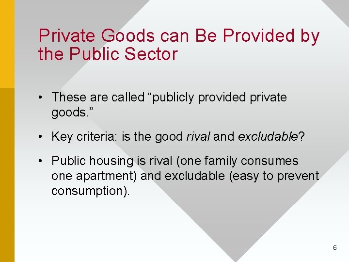 Private Goods can Be Provided by the Public Sector • These are called “publicly