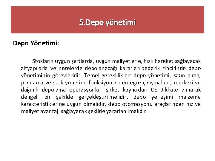 5. Depo yönetimi Depo Yönetimi: Stokların uygun şartlarda, uygun maliyetlerle, hızlı hareket sağlayacak altyapılarla