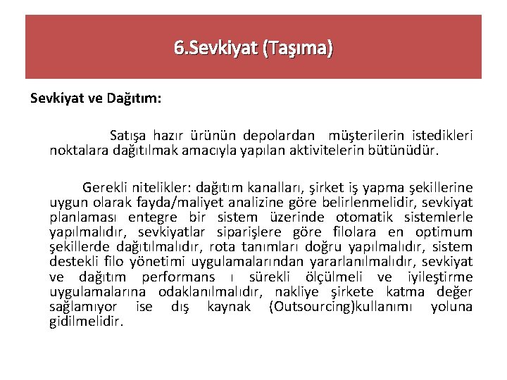 6. Sevkiyat (Taşıma) Sevkiyat ve Dağıtım: Satışa hazır ürünün depolardan müşterilerin istedikleri noktalara dağıtılmak
