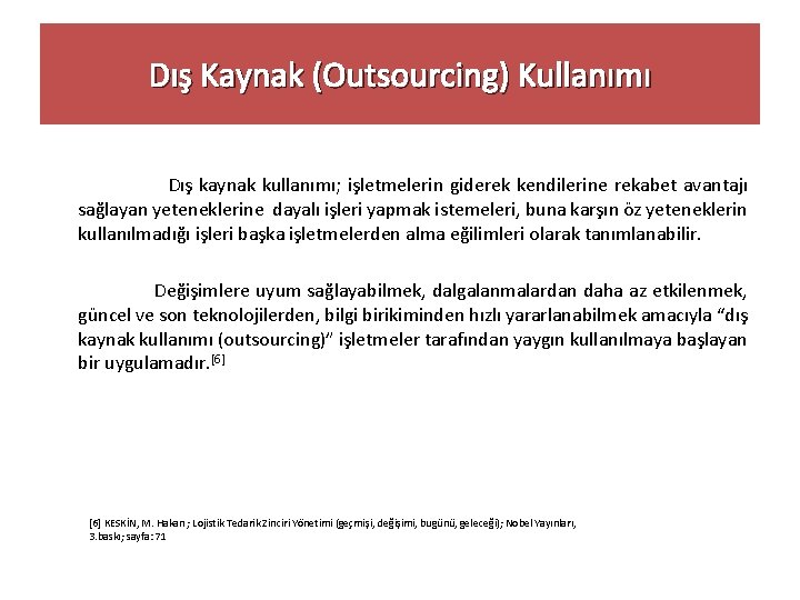 Dış Kaynak (Outsourcing) Kullanımı Dış kaynak kullanımı; işletmelerin giderek kendilerine rekabet avantajı sağlayan yeteneklerine