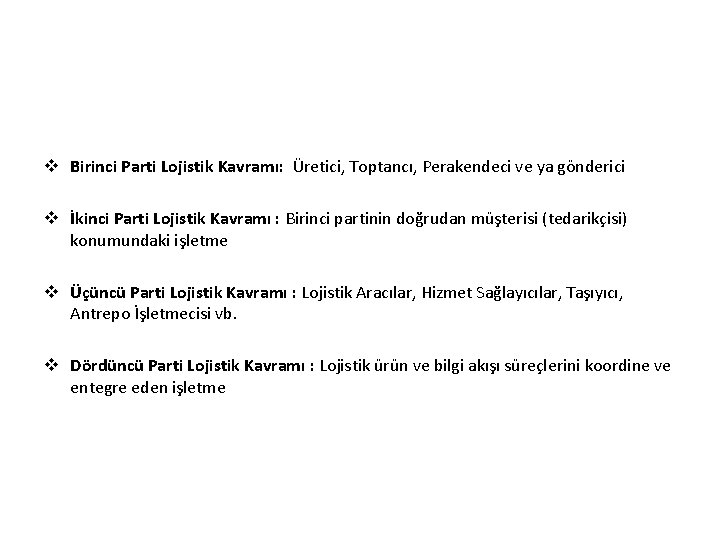 v Birinci Parti Lojistik Kavramı: Üretici, Toptancı, Perakendeci ve ya gönderici v İkinci Parti