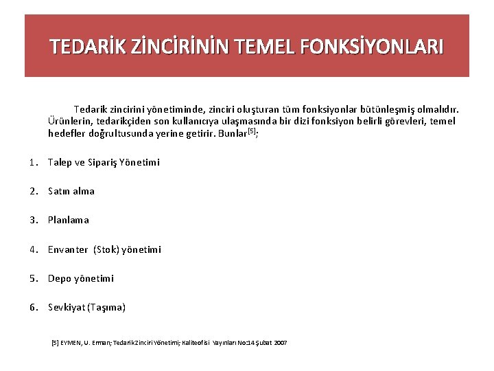 TEDARİK ZİNCİRİNİN TEMEL FONKSİYONLARI Tedarik zincirini yönetiminde, zinciri oluşturan tüm fonksiyonlar bütünleşmiş olmalıdır. Ürünlerin,