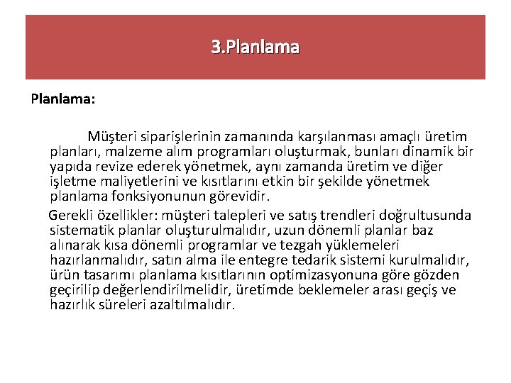 3. Planlama: Müşteri siparişlerinin zamanında karşılanması amaçlı üretim planları, malzeme alım programları oluşturmak, bunları