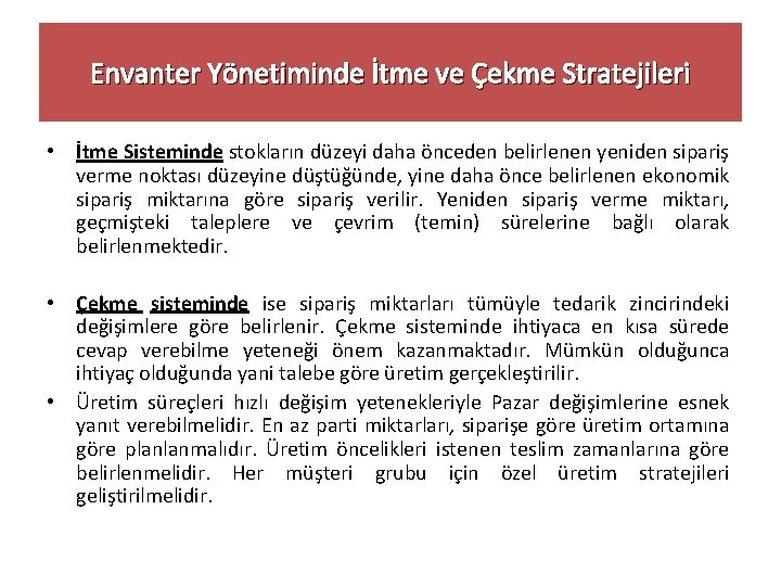 Envanter Yönetiminde İtme ve Çekme Stratejileri • İtme Sisteminde stokların düzeyi daha önceden belirlenen