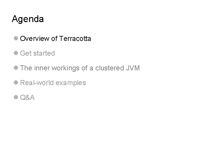 Agenda l Overview of Terracotta l Get started l The inner workings of a