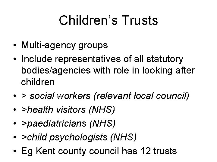 Children’s Trusts • Multi-agency groups • Include representatives of all statutory bodies/agencies with role
