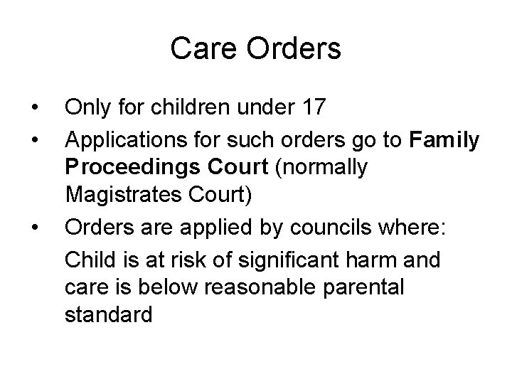 Care Orders • • • Only for children under 17 Applications for such orders