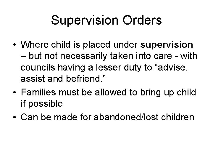 Supervision Orders • Where child is placed under supervision – but not necessarily taken