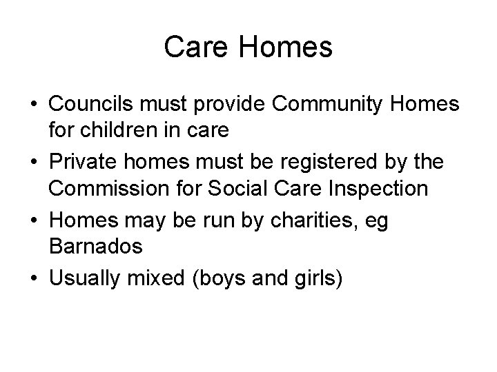 Care Homes • Councils must provide Community Homes for children in care • Private