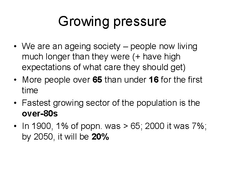 Growing pressure • We are an ageing society – people now living much longer