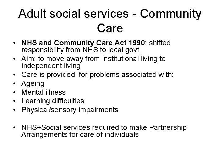 Adult social services - Community Care • NHS and Community Care Act 1990: shifted