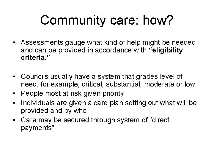 Community care: how? • Assessments gauge what kind of help might be needed and