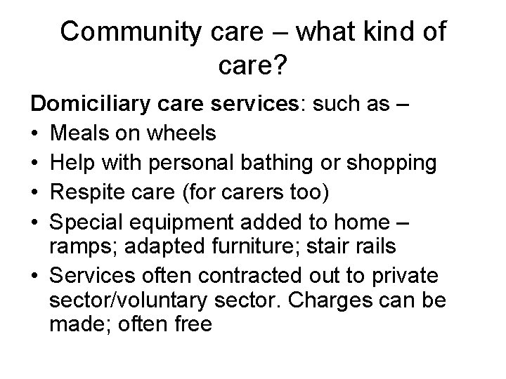 Community care – what kind of care? Domiciliary care services: such as – •