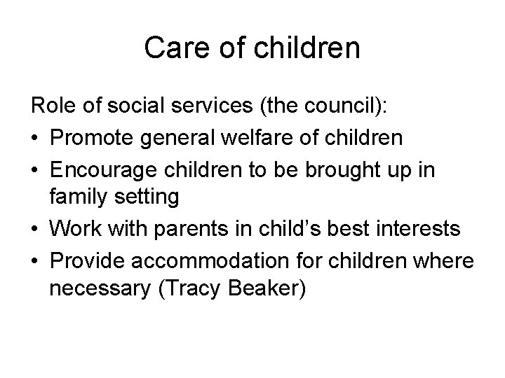 Care of children Role of social services (the council): • Promote general welfare of