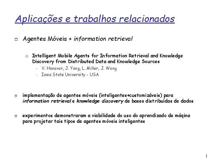 Aplicações e trabalhos relacionados Agentes Móveis + information retrieval Intelligent Mobile Agents for Information