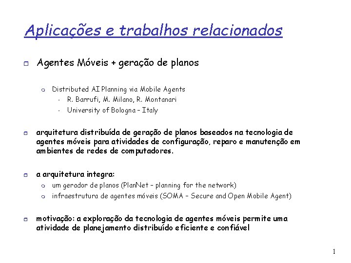 Aplicações e trabalhos relacionados Agentes Móveis + geração de planos Distributed AI Planning via