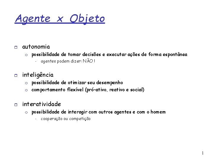 Agente x Objeto autonomia possibilidade de tomar decisões e executar ações de forma espontânea