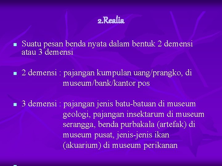 2. Realia n n n Suatu pesan benda nyata dalam bentuk 2 demensi atau 2. Realia n n n Suatu pesan benda nyata dalam bentuk 2 demensi atau