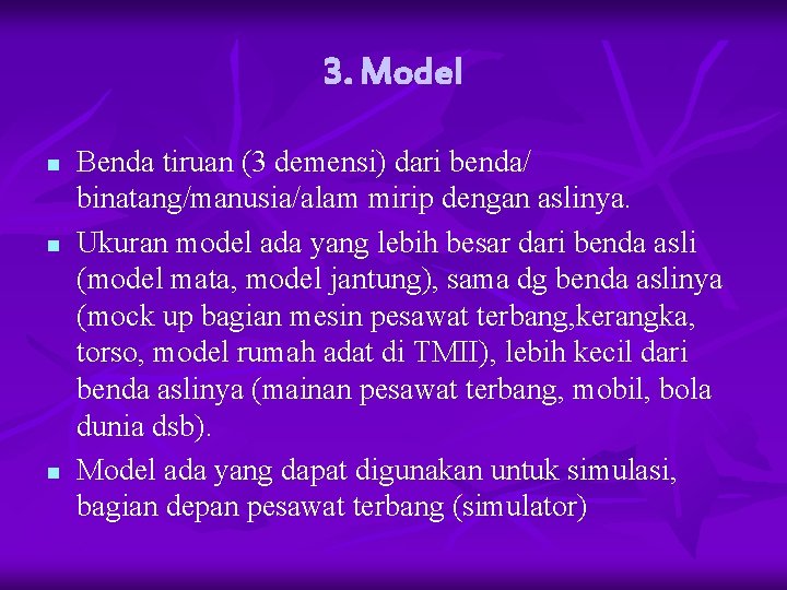 3. Model n n n Benda tiruan (3 demensi) dari benda/ binatang/manusia/alam mirip dengan