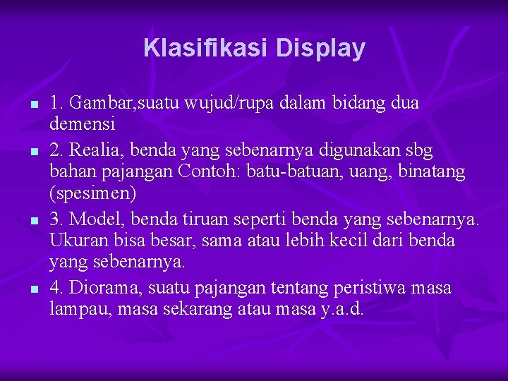 Klasifikasi Display n n 1. Gambar, suatu wujud/rupa dalam bidang dua demensi 2. Realia,