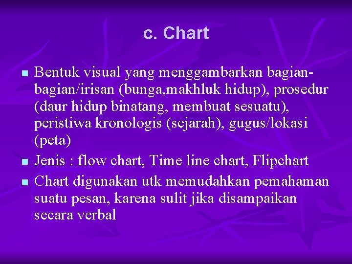 c. Chart n n n Bentuk visual yang menggambarkan bagian/irisan (bunga, makhluk hidup), prosedur c. Chart n n n Bentuk visual yang menggambarkan bagian/irisan (bunga, makhluk hidup), prosedur