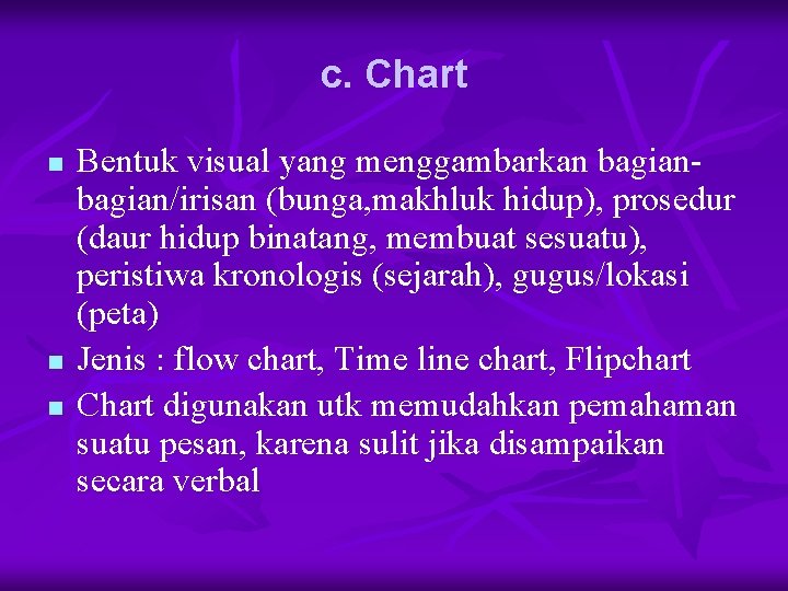 c. Chart n n n Bentuk visual yang menggambarkan bagian/irisan (bunga, makhluk hidup), prosedur