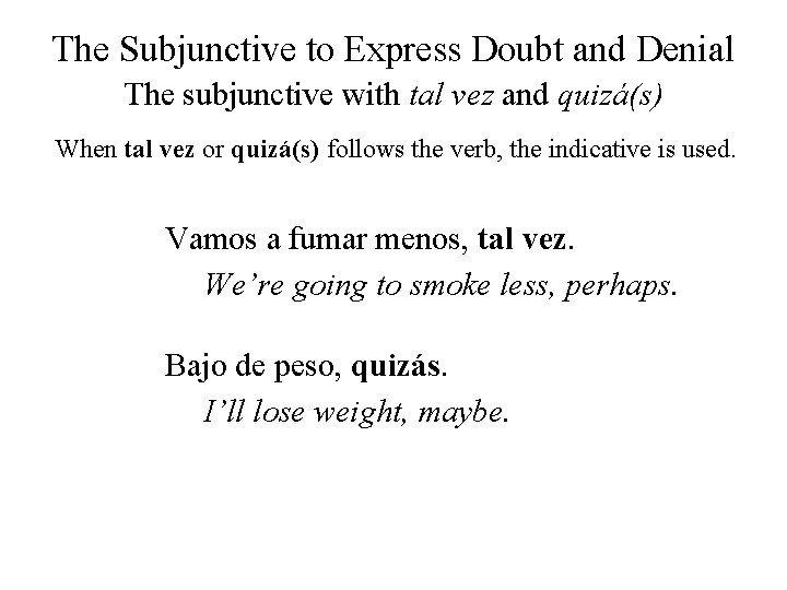 The Subjunctive to Express Doubt and Denial The subjunctive with tal vez and quizá(s)