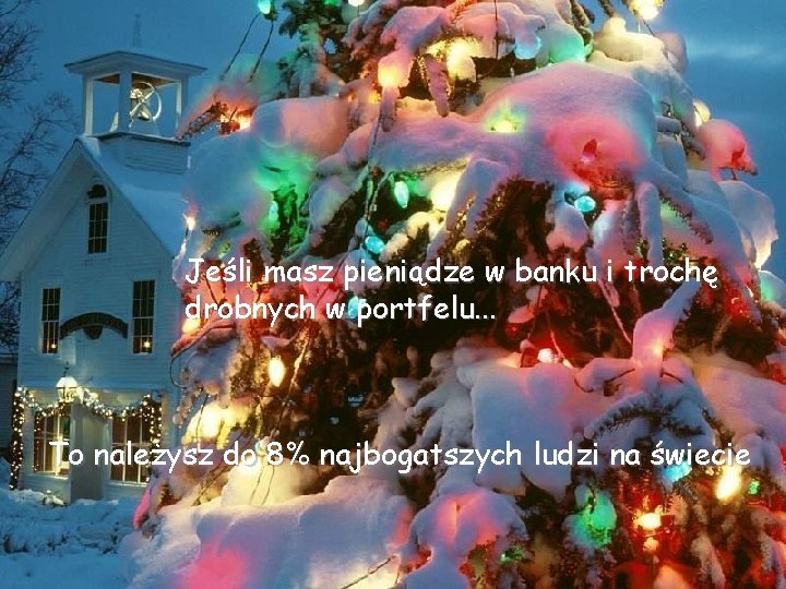 Jeśli masz pieniądze w banku i trochę drobnych w portfelu. . . To należysz