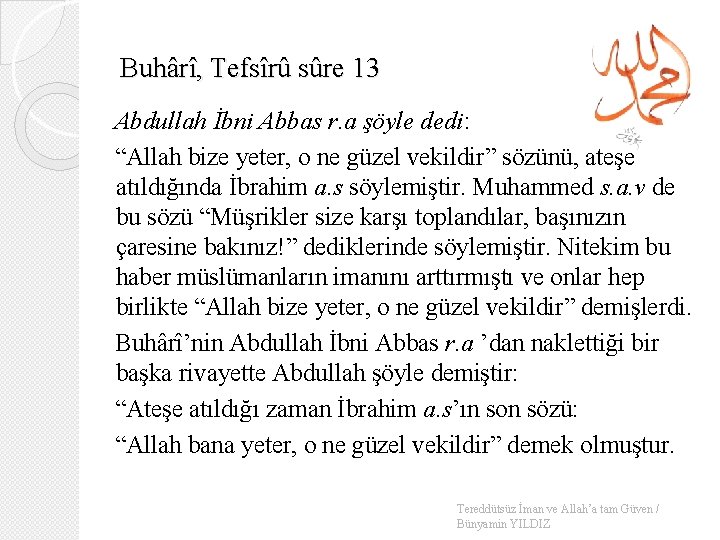 Buhârî, Tefsîrû sûre 13 Abdullah İbni Abbas r. a şöyle dedi: “Allah bize yeter,