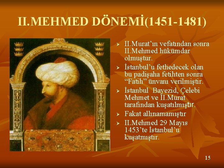 II. MEHMED DÖNEMİ(1451 -1481) Ø Ø Ø II. Murat’ın vefatından sonra II. Mehmed hükümdar