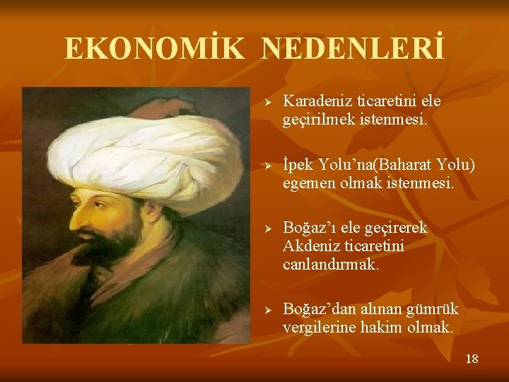 EKONOMİK NEDENLERİ Ø Ø Karadeniz ticaretini ele geçirilmek istenmesi. İpek Yolu’na(Baharat Yolu) egemen olmak