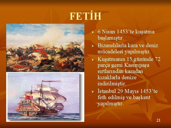 FETİH Ø Ø 6 Nisan 1453’te kuşatma başlamıştır. Bizanslılarla kara ve deniz mücadelesi yapılmıştır.